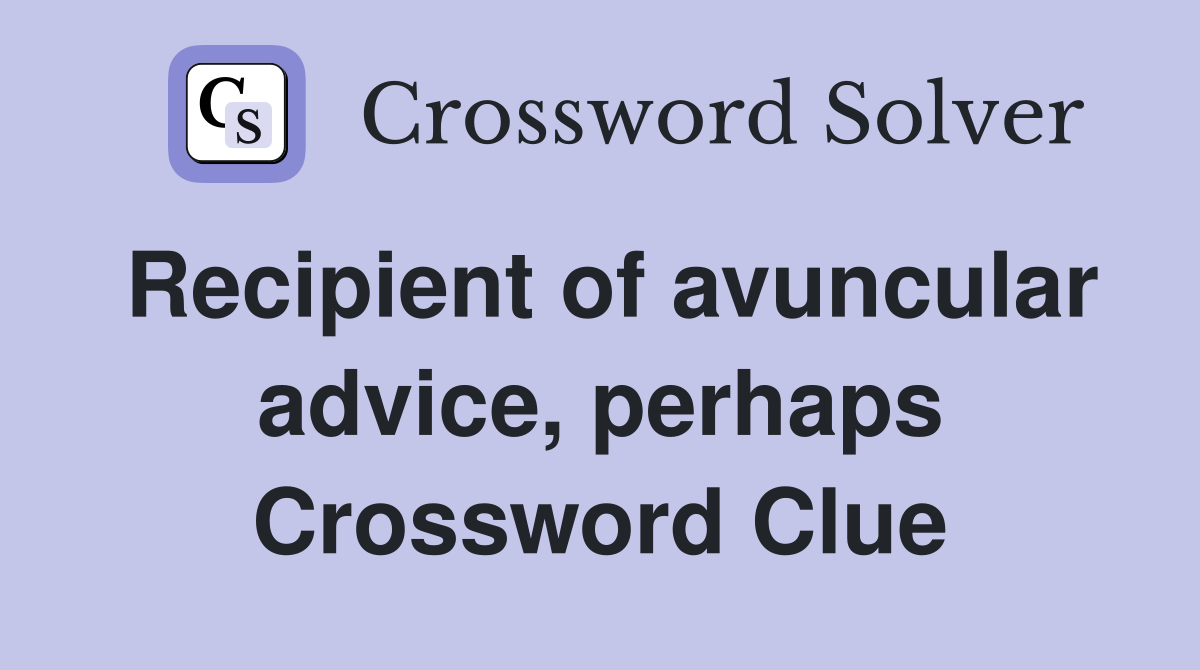 Recipient of avuncular advice, perhaps Crossword Clue