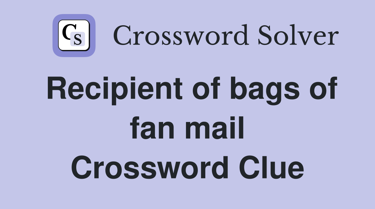 Recipient of bags of fan mail Crossword Clue