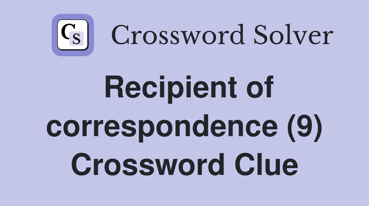 Recipient of correspondence (9) Crossword Clue