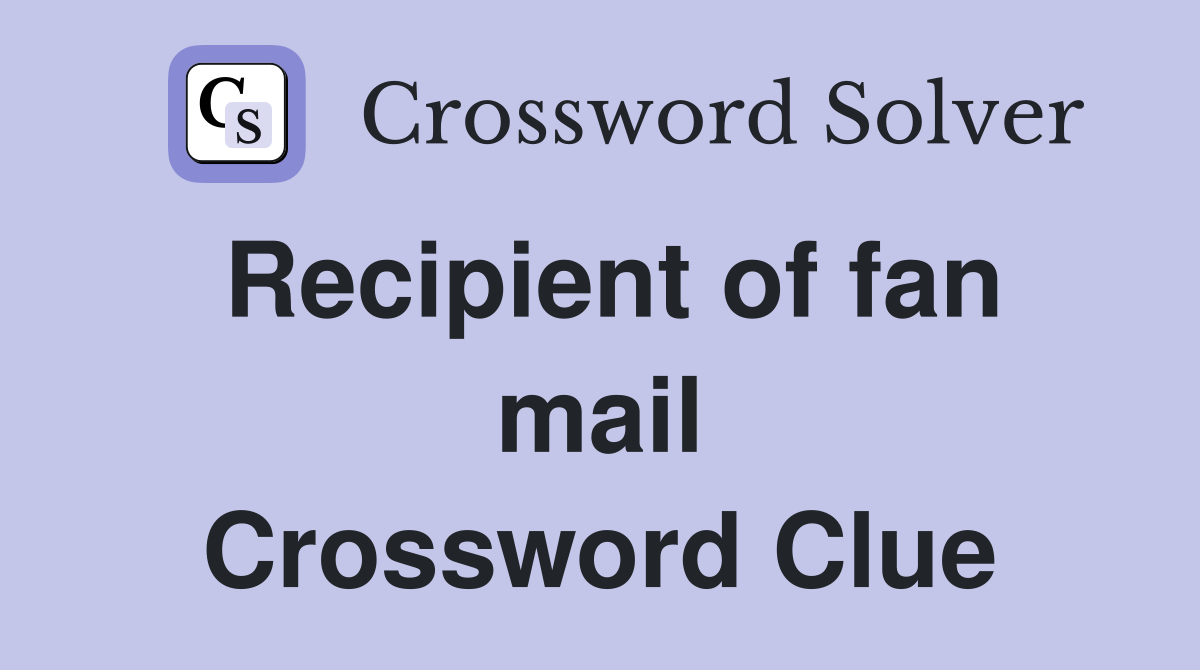 Recipient of fan mail Crossword Clue