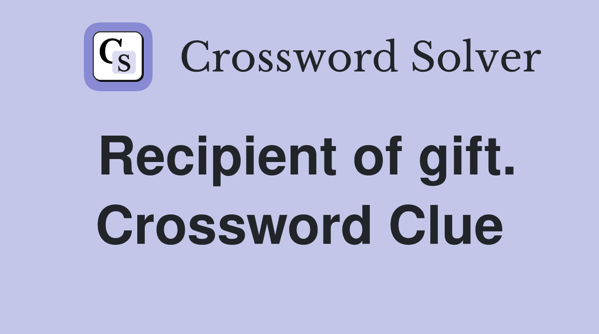 Recipient of gift. Crossword Clue