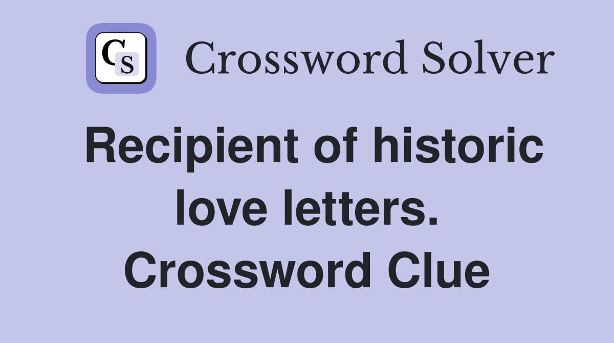 Recipient of historic love letters. Crossword Clue