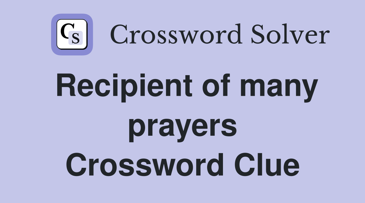 Recipient of many prayers Crossword Clue