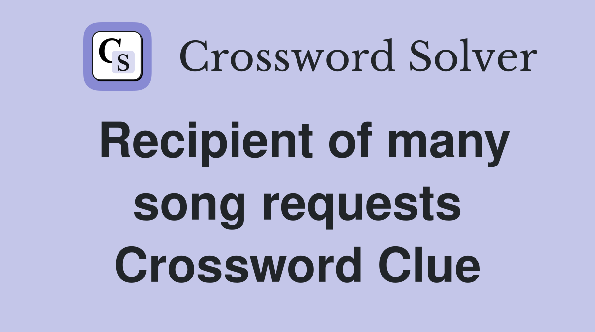 Recipient of many song requests Crossword Clue
