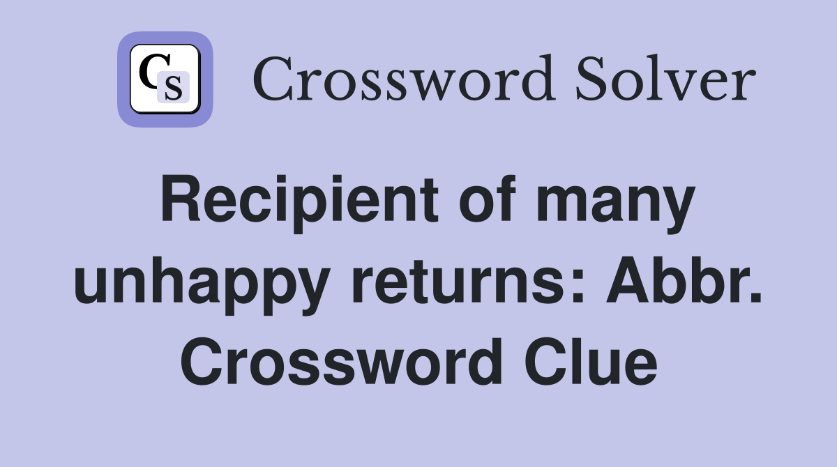 Recipient of many unhappy returns: Abbr. Crossword Clue