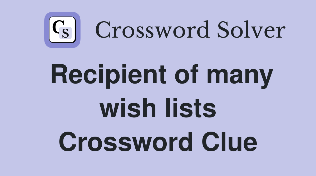Recipient of many wish lists Crossword Clue