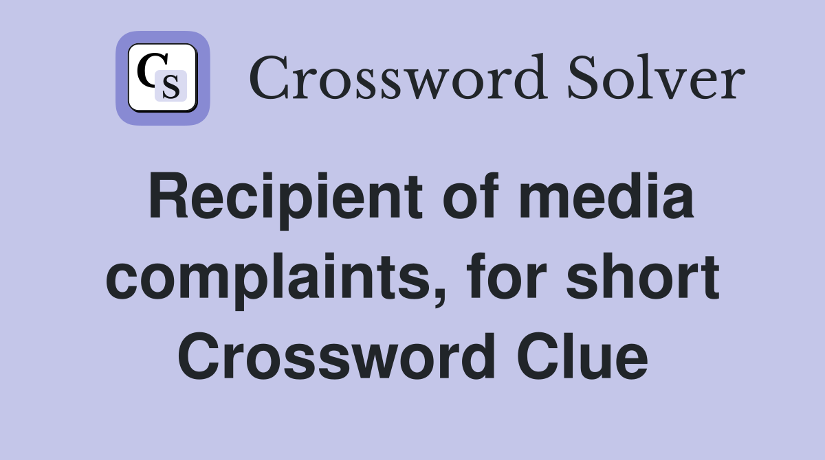 Recipient of media complaints, for short Crossword Clue