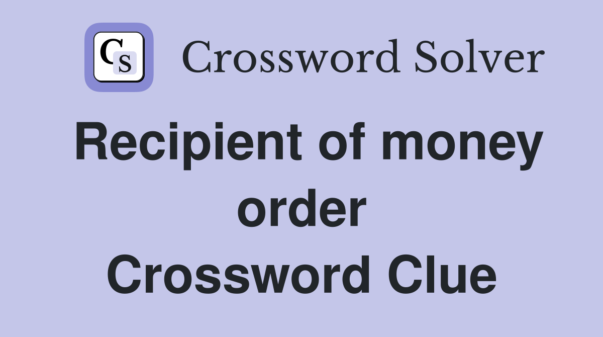 Recipient of money order Crossword Clue