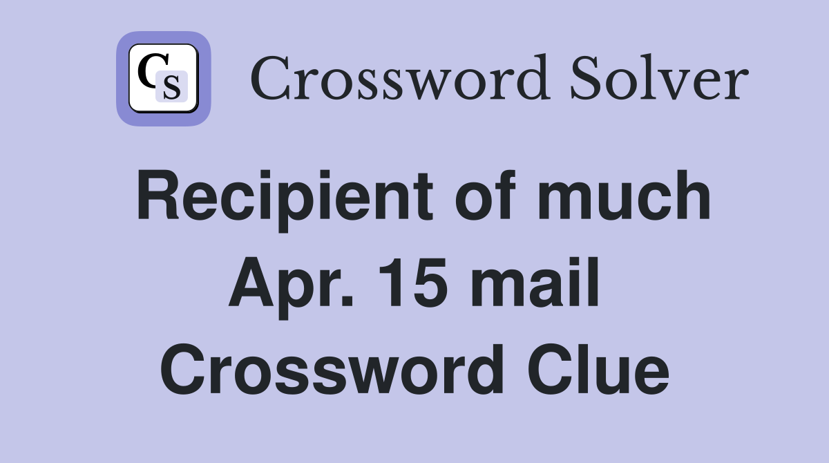 Recipient of much Apr. 15 mail Crossword Clue