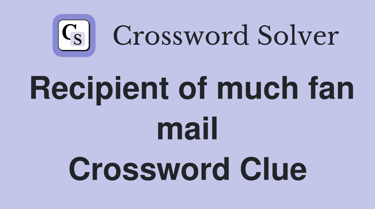 Recipient of much fan mail Crossword Clue