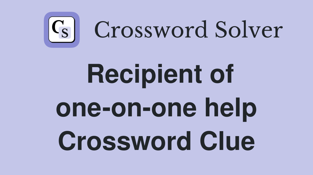Recipient of one-on-one help Crossword Clue