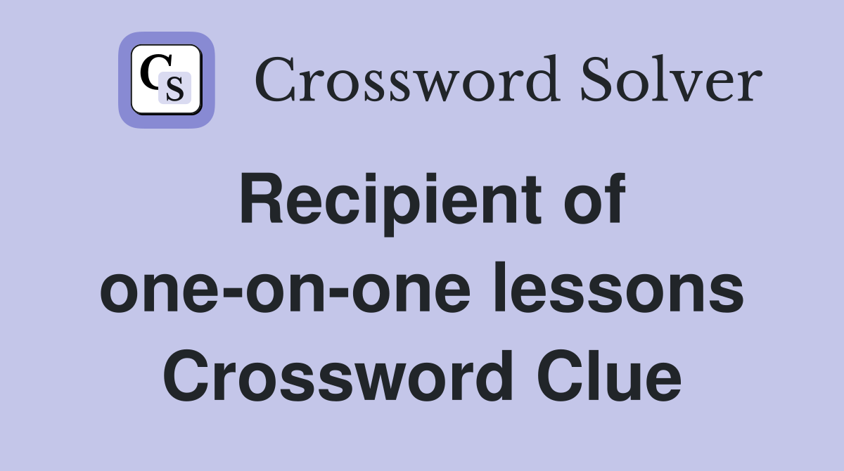 Recipient of one-on-one lessons Crossword Clue