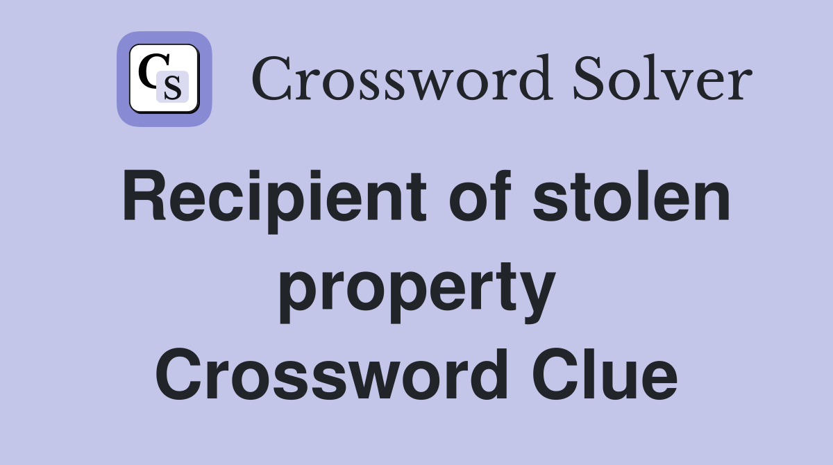 Recipient of stolen property Crossword Clue