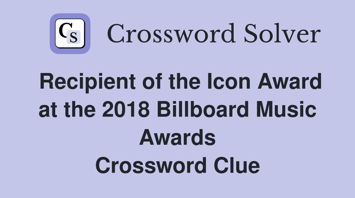 Recipient of the Icon Award at the 2018 Billboard Music Awards Crossword Clue
