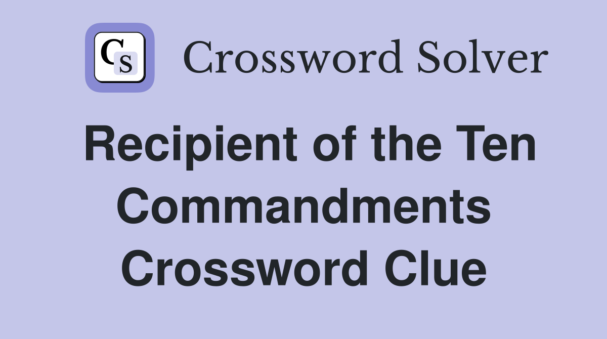 Recipient of the Ten Commandments Crossword Clue