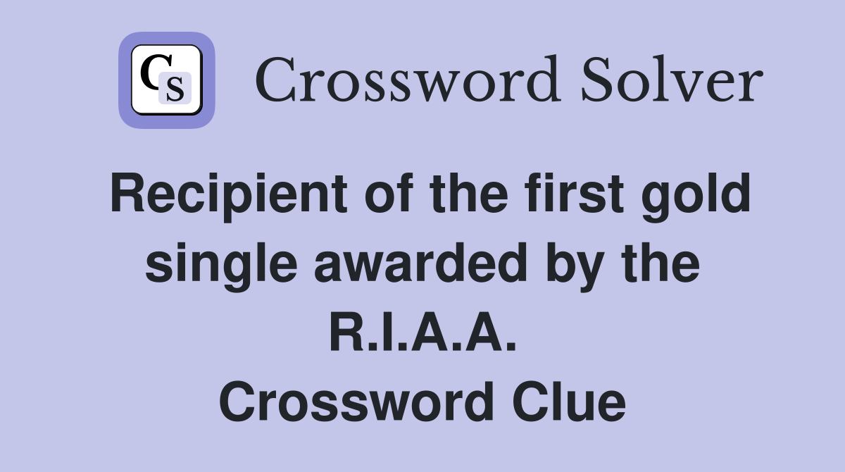 Recipient of the first gold single awarded by the R.I.A.A. Crossword Clue