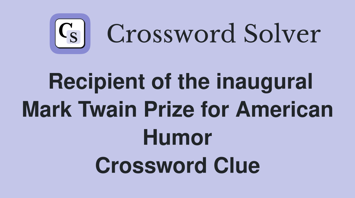 Recipient of the inaugural Mark Twain Prize for American Humor Crossword Clue