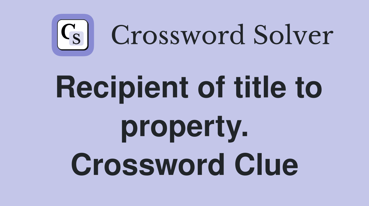Recipient of title to property. Crossword Clue