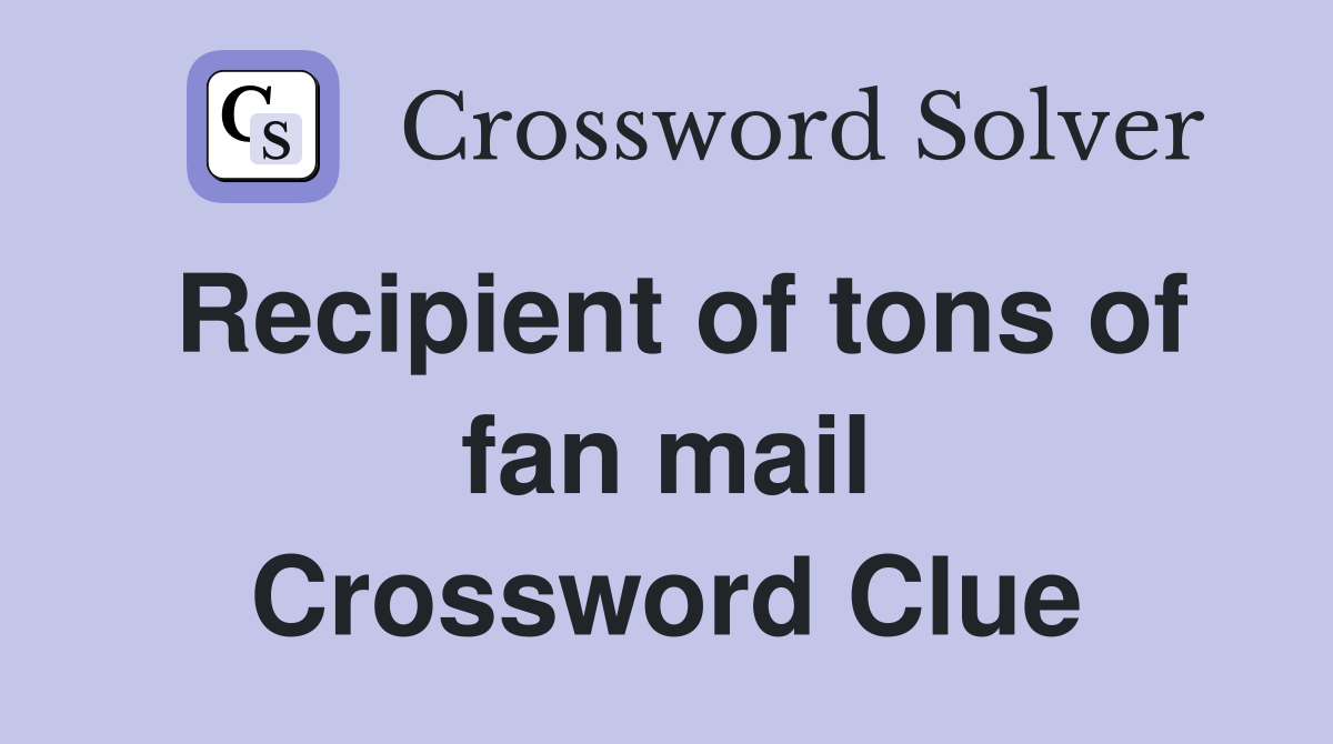 Recipient of tons of fan mail Crossword Clue