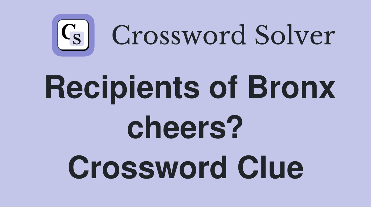 Recipients of Bronx cheers? Crossword Clue