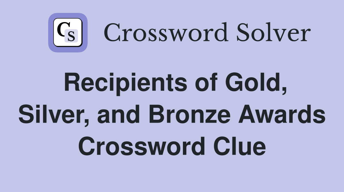 Recipients of Gold, Silver, and Bronze Awards Crossword Clue