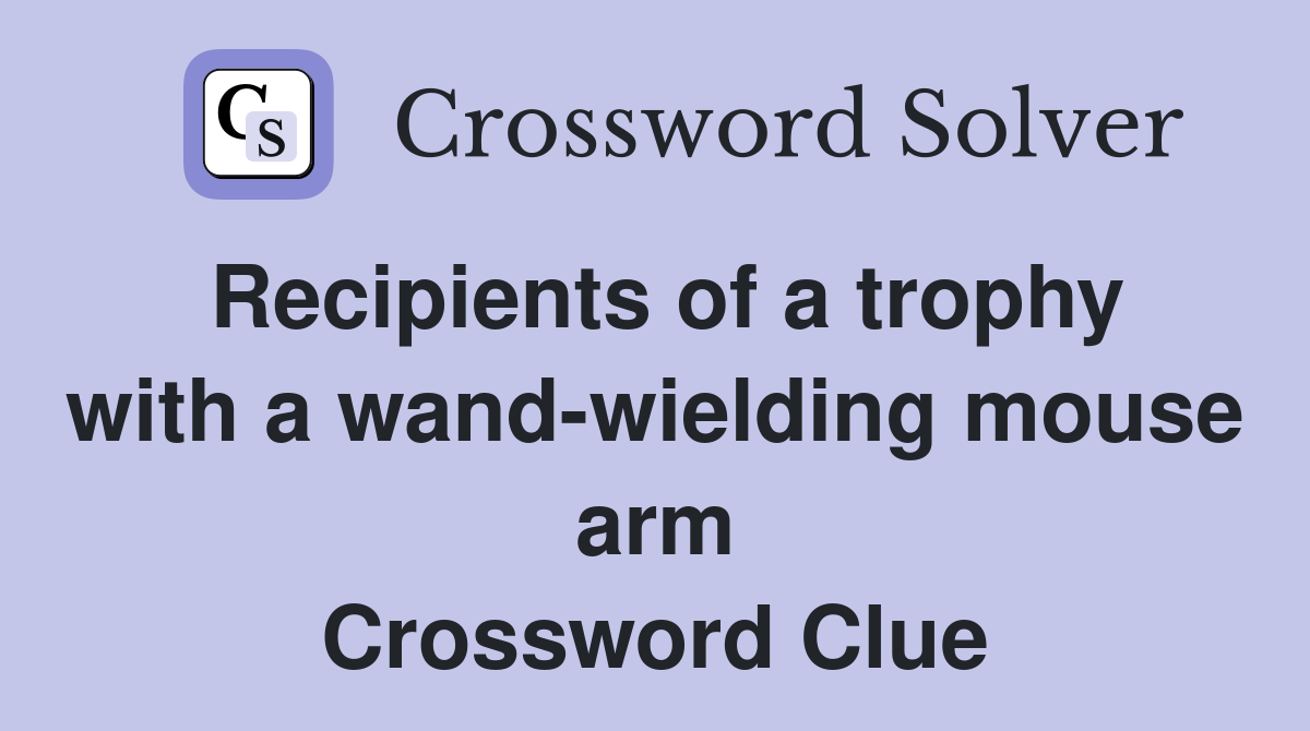 Recipients of a trophy with a wand-wielding mouse arm Crossword Clue