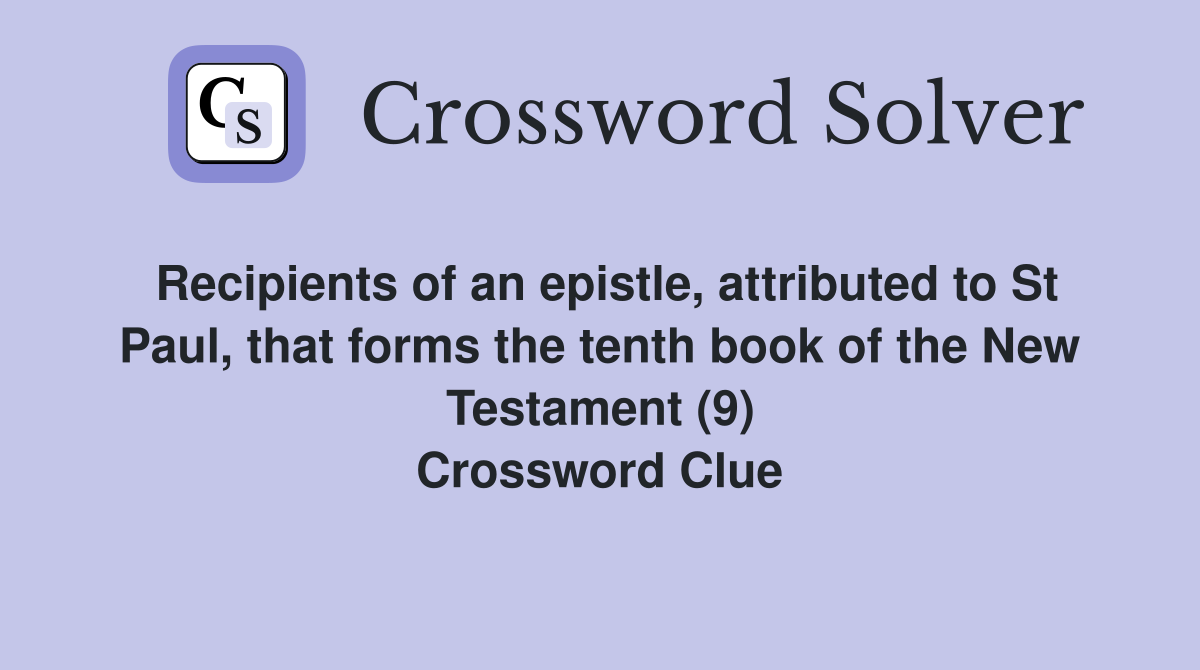Recipients of an epistle, attributed to St Paul, that forms the tenth book of the New Testament (9) Crossword Clue