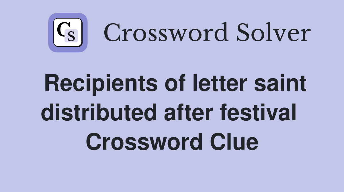 Recipients of letter saint distributed after festival  Crossword Clue