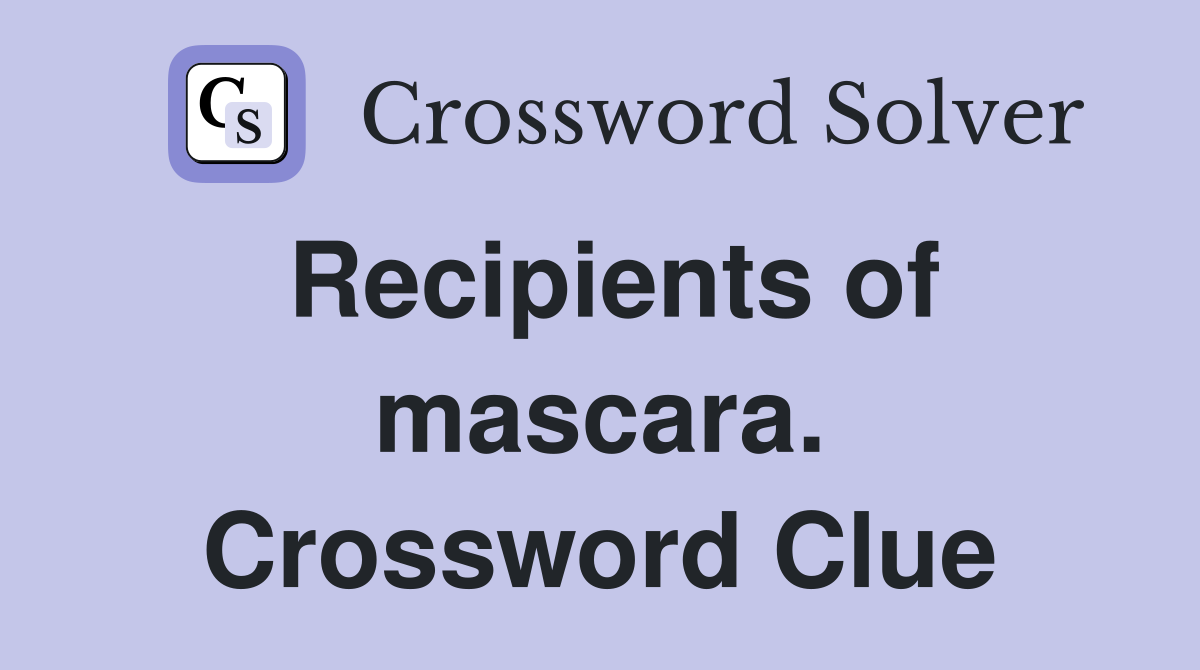 Recipients of mascara. Crossword Clue