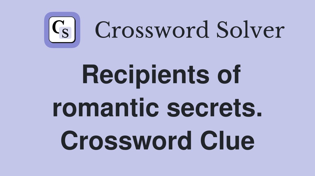 Recipients of romantic secrets. Crossword Clue