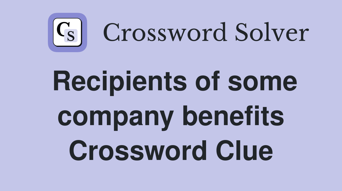Recipients of some company benefits Crossword Clue