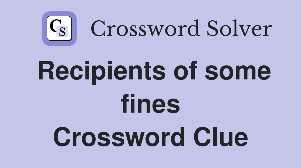 Recipients of some fines Crossword Clue