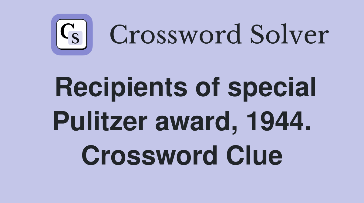 Recipients of special Pulitzer award, 1944. Crossword Clue