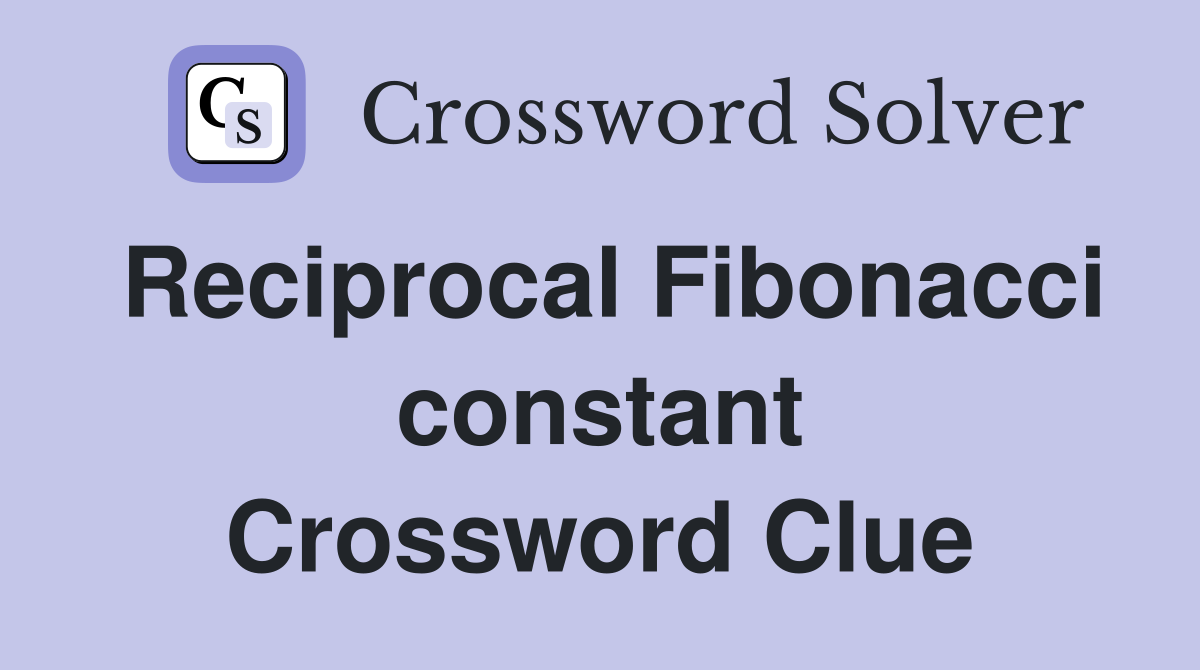 Reciprocal Fibonacci constant Crossword Clue