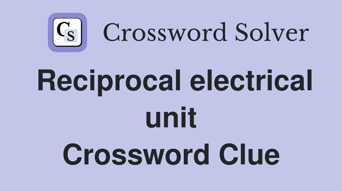 Reciprocal electrical unit Crossword Clue