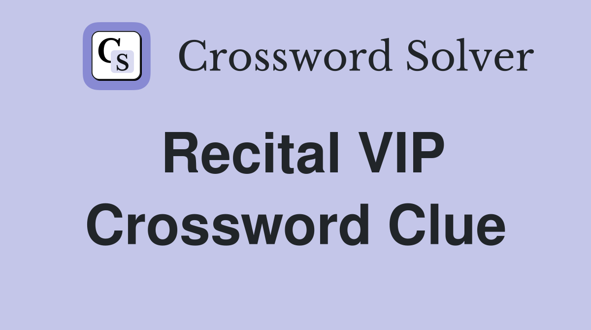 Recital VIP Crossword Clue