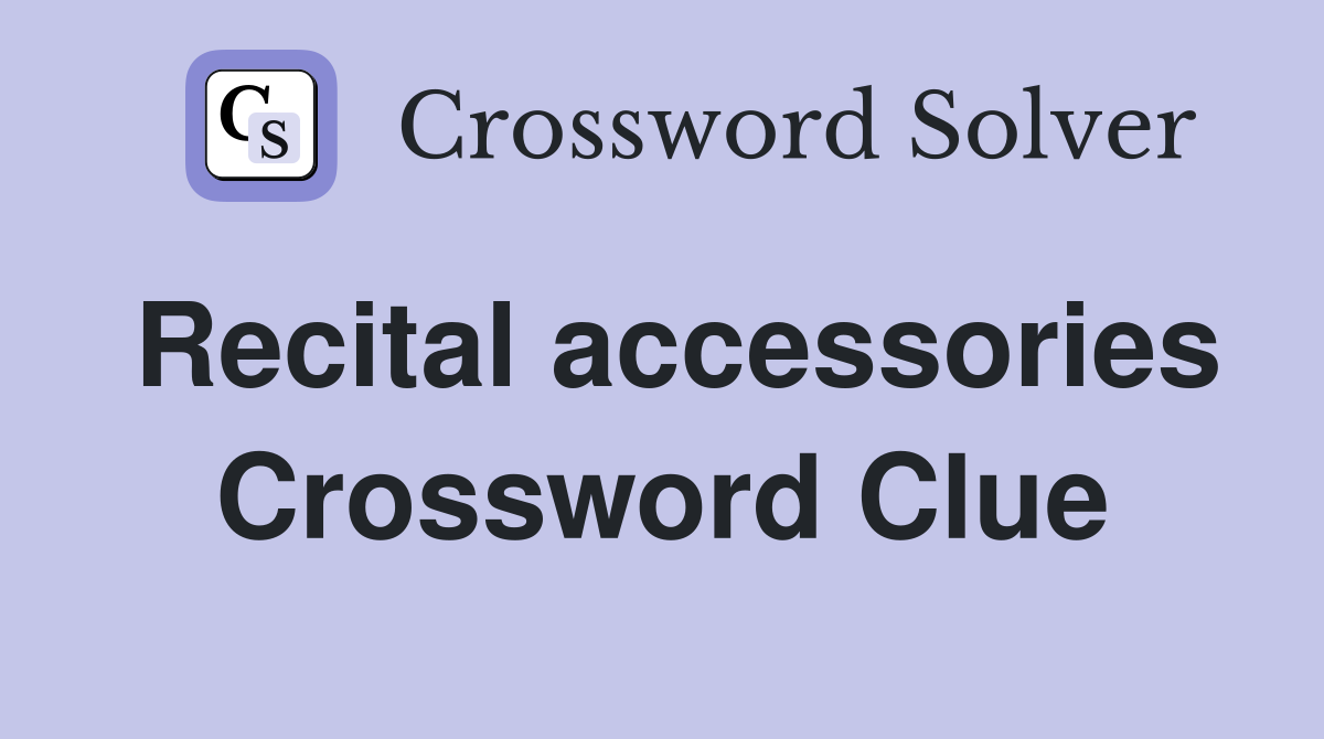 Recital accessories Crossword Clue