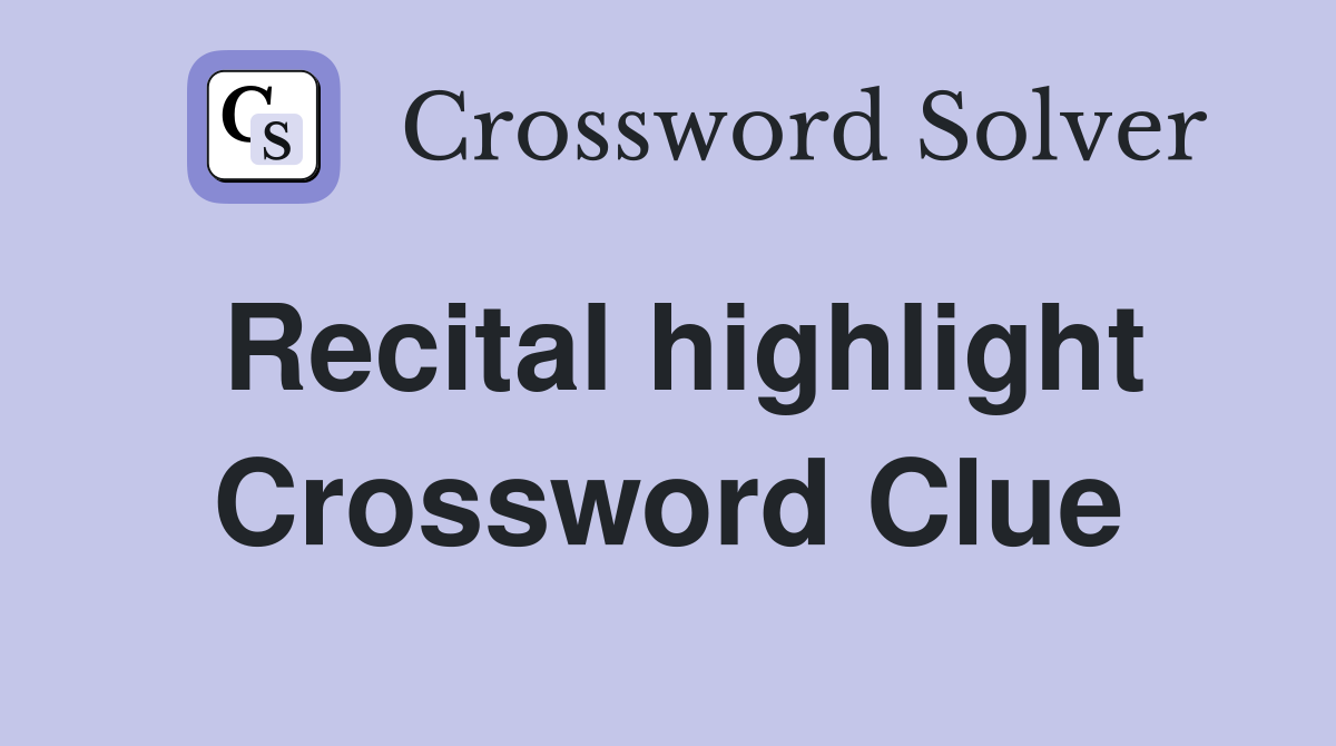 Recital highlight Crossword Clue