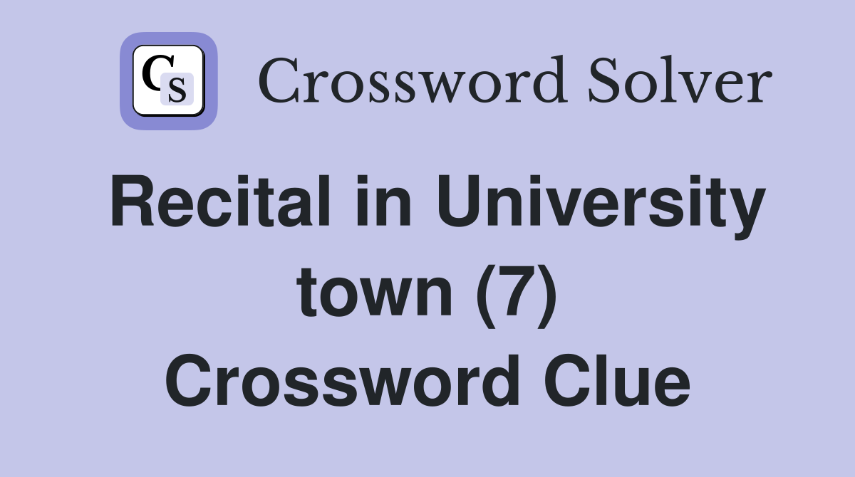 Recital in University town (7) Crossword Clue