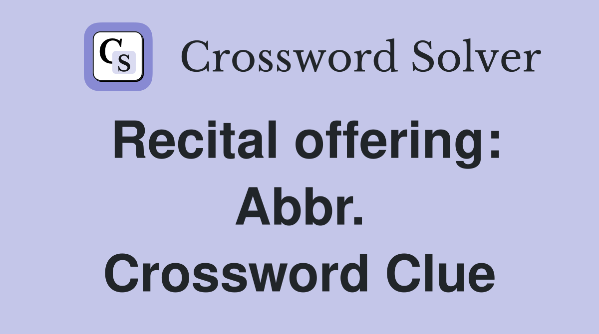 Recital offering: Abbr. Crossword Clue