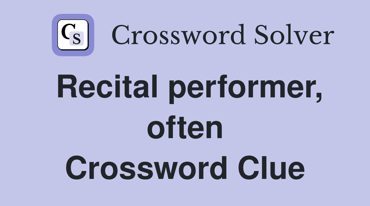 Recital performer, often Crossword Clue