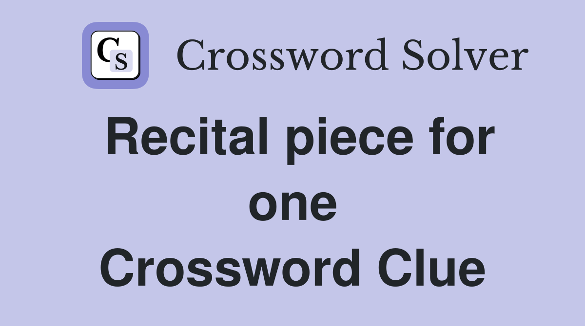 Recital piece for one Crossword Clue