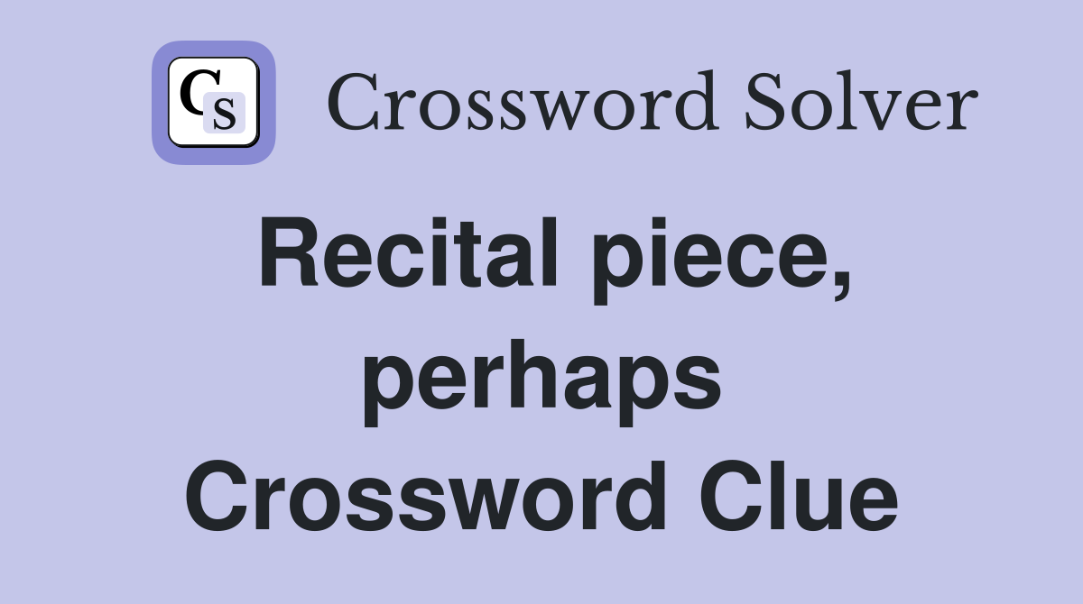 Recital piece, perhaps Crossword Clue