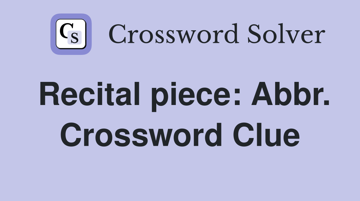 Recital piece: Abbr. Crossword Clue