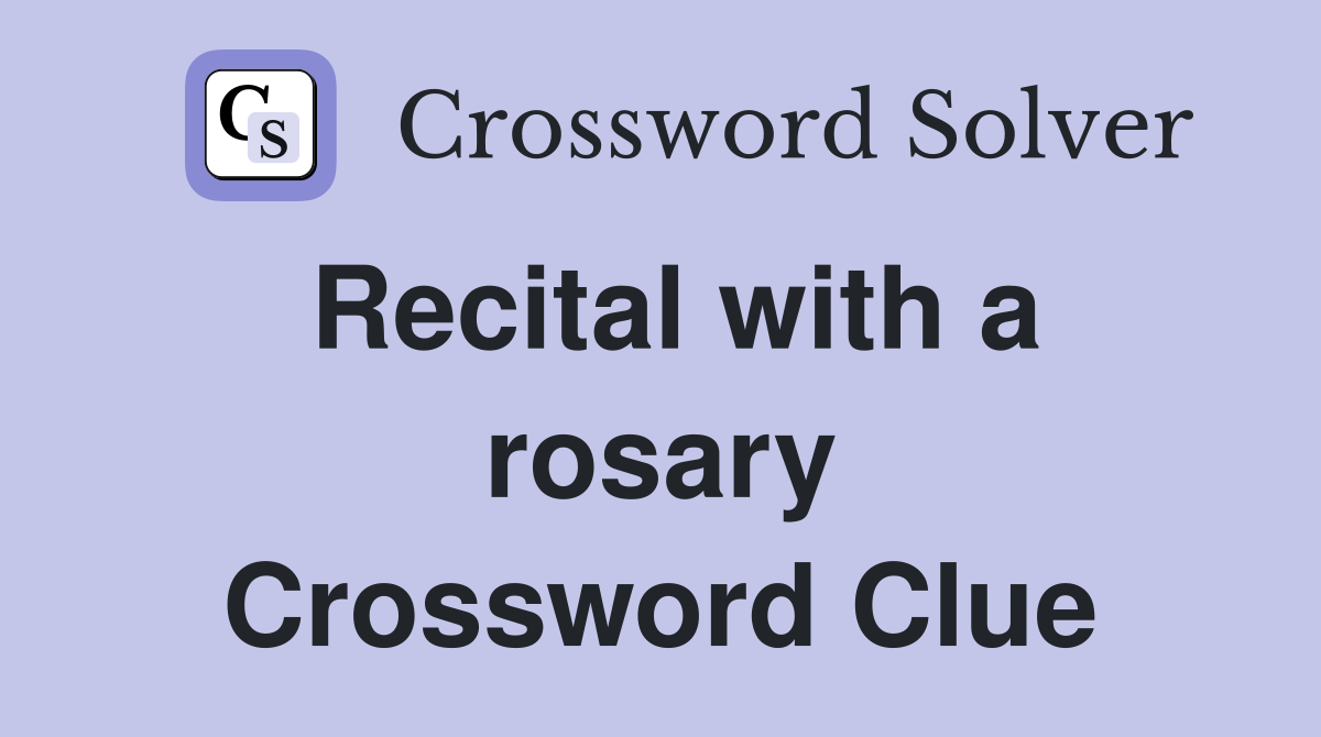 Recital with a rosary Crossword Clue