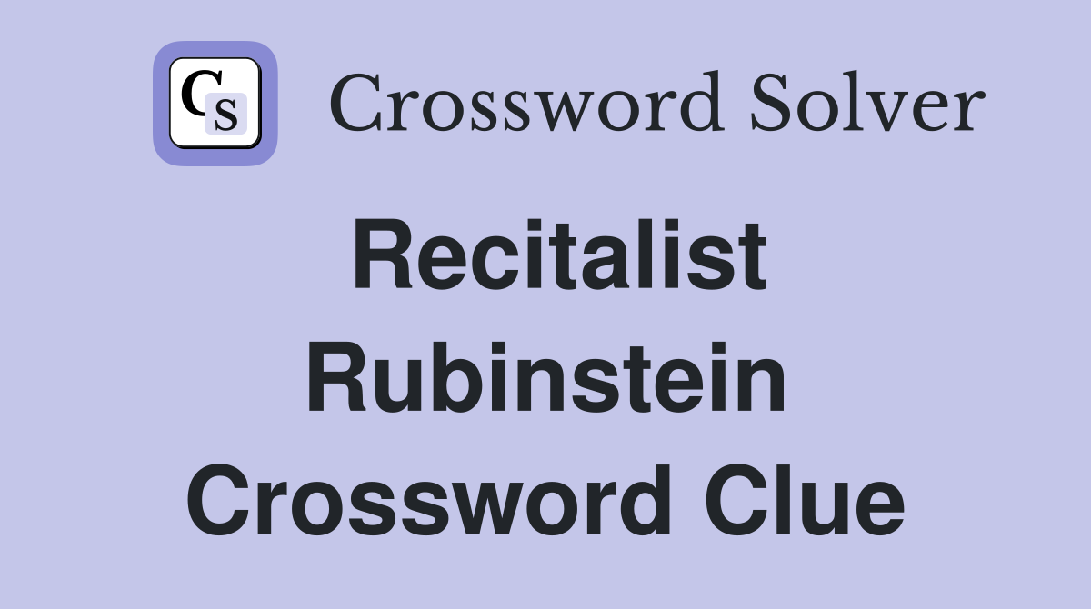 Recitalist Rubinstein Crossword Clue