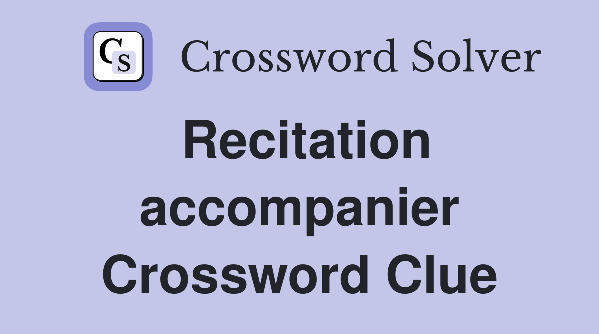 Recitation accompanier Crossword Clue