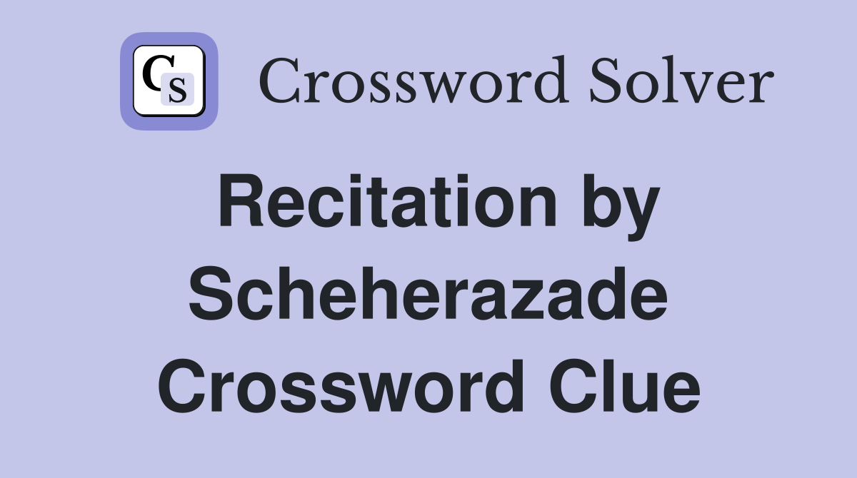 Recitation by Scheherazade Crossword Clue