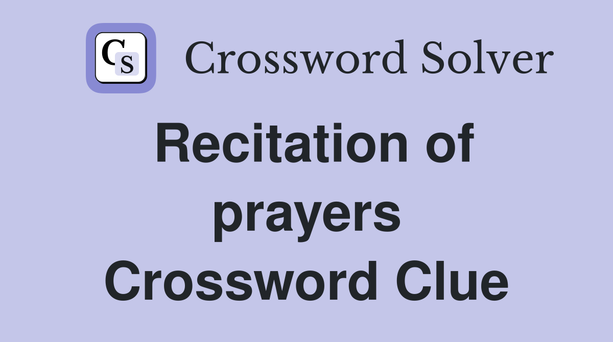 Recitation of prayers Crossword Clue