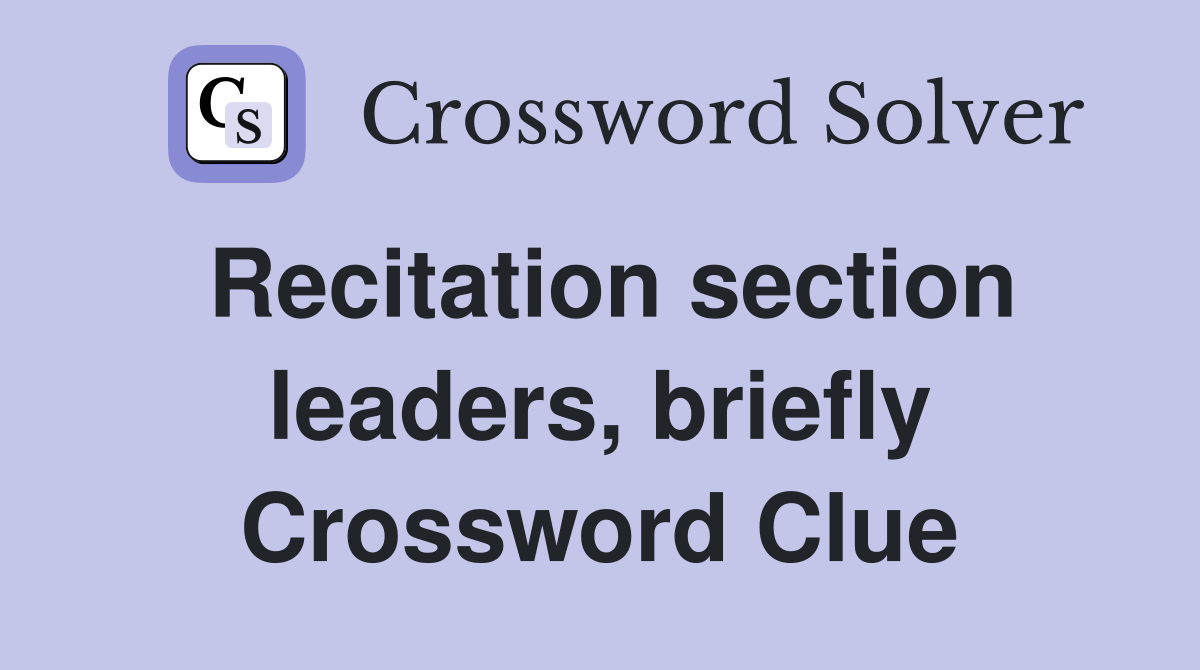 Recitation section leaders, briefly Crossword Clue